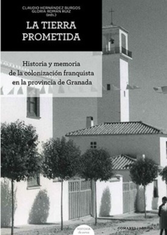 Tierra Prometida. Historia Y Memoria De La Colonización Franquista En