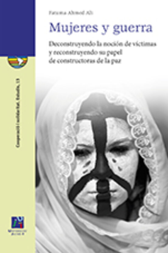 Mujeres Y Guerra: Deconstruyendo La Noción De Víctimas Y Reconstruyend