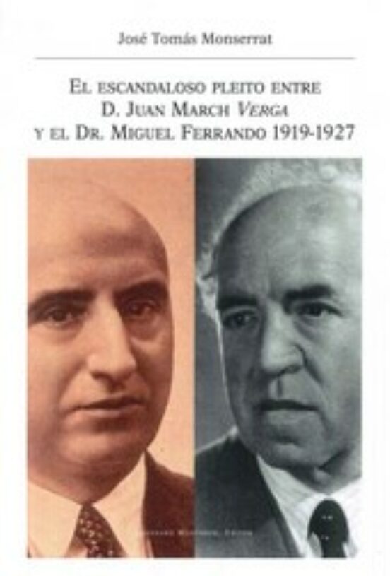 El Escandaloso Pleito Entre D. Juan March Verga Y El Dr. Miguel Ferrando 1919-1927
