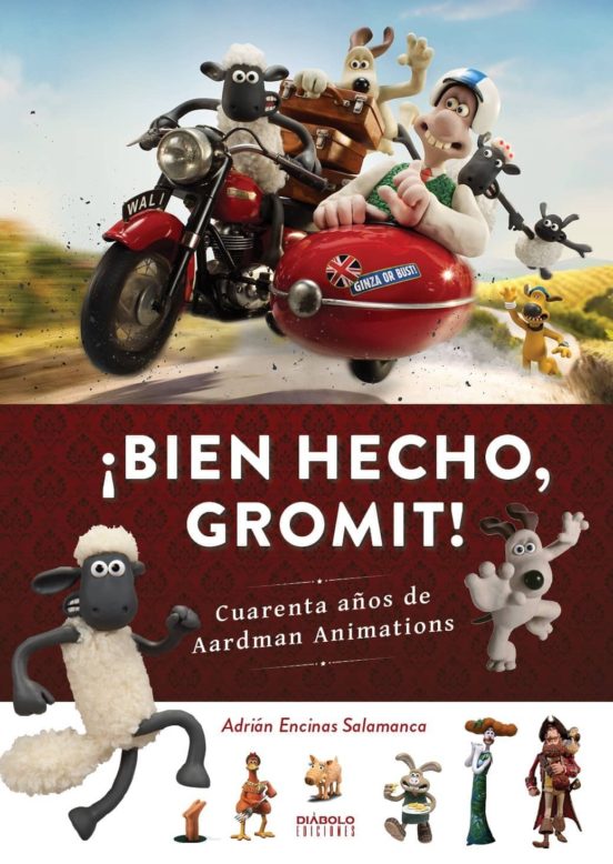 ¡bien Hecho Gromit!. Cuarenta Años De Aardman Animations