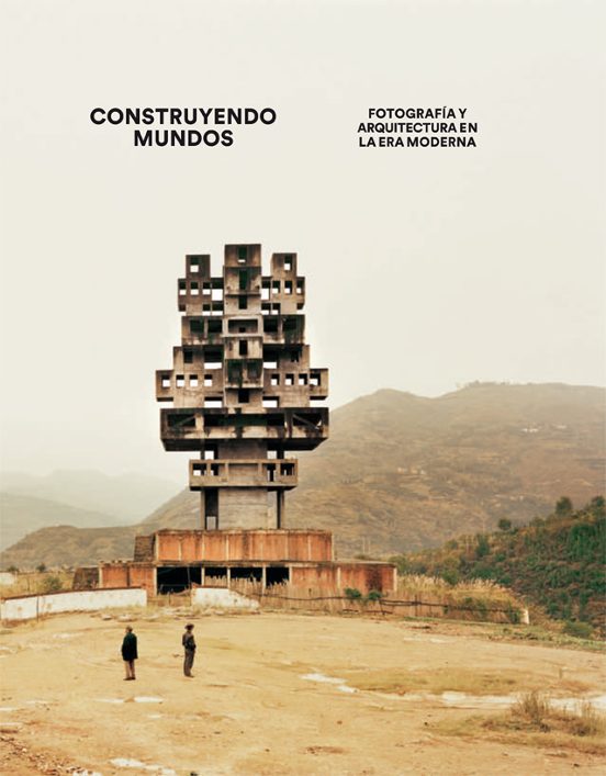 Construyendo Mundos: Fotografia Y Arquitectura En La Era Moderna
