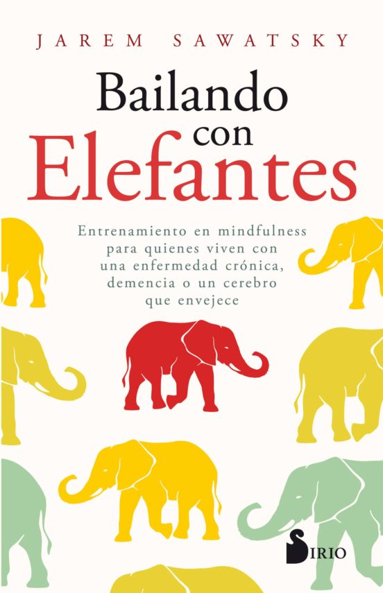 Bailando Con Elefantes: Entrenamiento En Mindfulness Para Quienes Vive