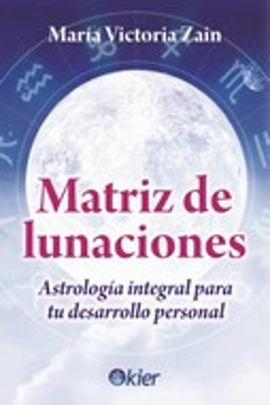 Matriz de Lunaciones. Astrología Integral para Su Desarrollo Pers Onal
