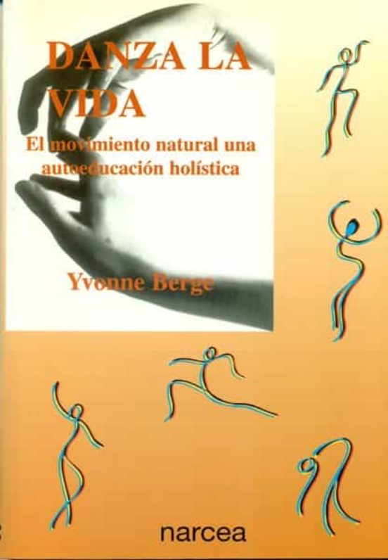 Danza La Vida: El Movimiento Natural Una Autoeducacion Holistica