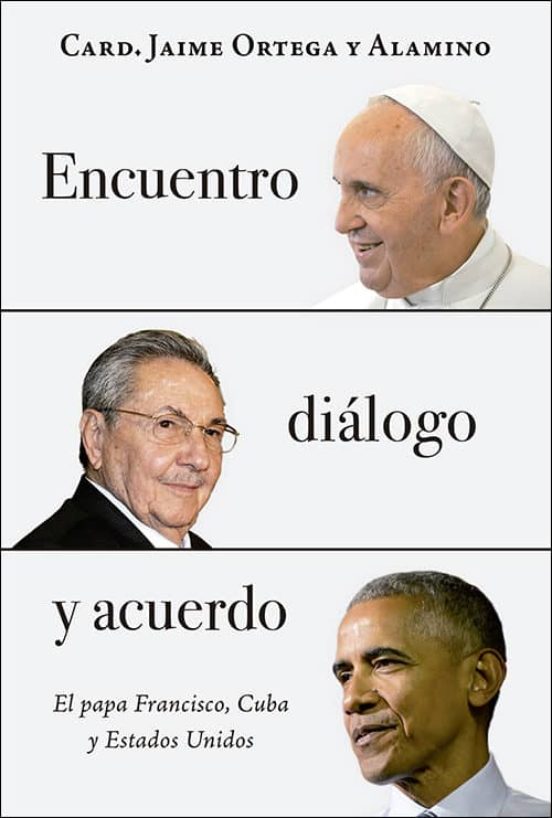 Encuentro Dialogo Y Acuerdo: El Papa Francisco Cuba Y Estados Unidos