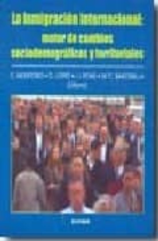 La Inmigracion Internacional: Motor De Cambios Sociodemograficos