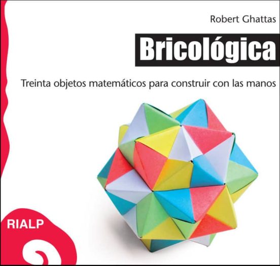 Bricologica: Treinta Objetos Matematicos para Construir con las M Anos