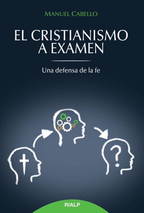 El Cristianismo a Examen: Una Defensa de la Fe