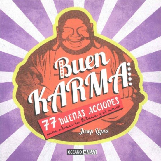 Buen Karma: 77 Buenas Acciones Para Atraer La Fortuna Y El Amor