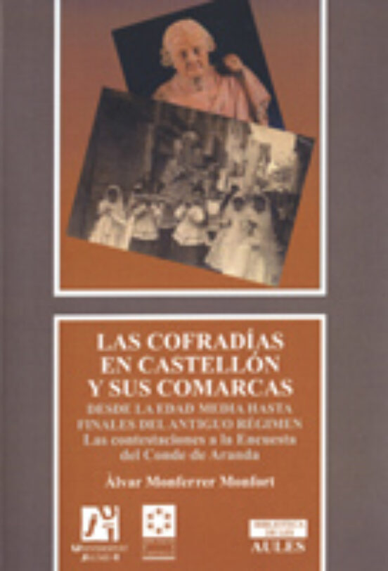 Las Cofradias En Castellon Y Sus Comarcas: Desde La Edad Media Ha Sta