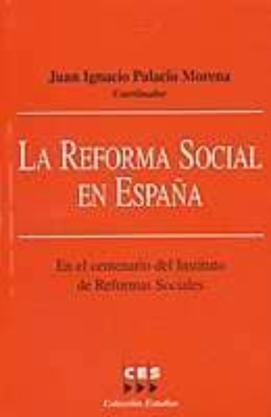 La Reforma Social En España: En El Centenario Del Instituto De Re Form