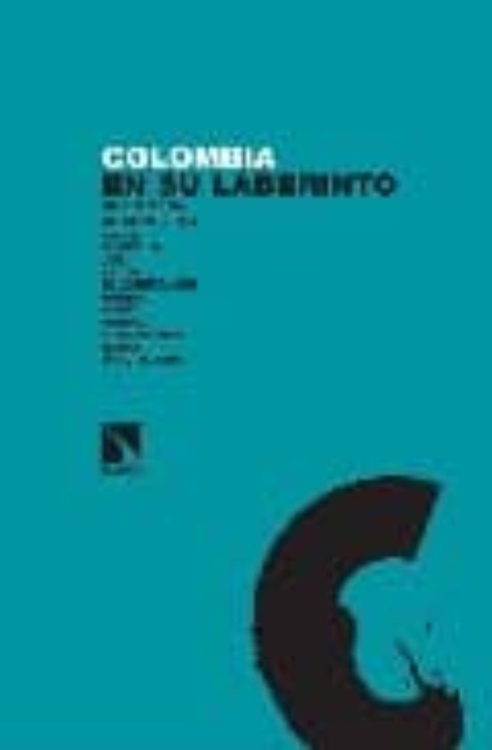 Colombia En Su Laberinto. Una Mirada Al Conflicto