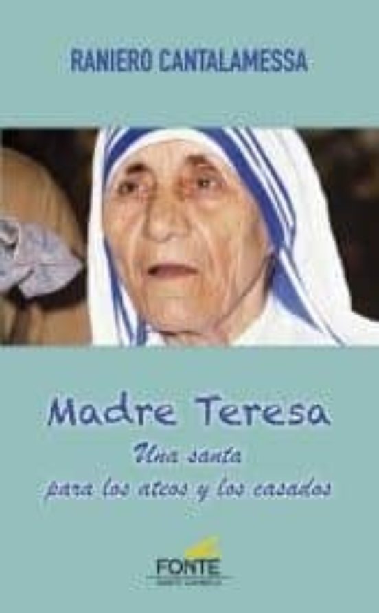 Madre Teresa: Una Santa Para Los Ateos Y Los Casados