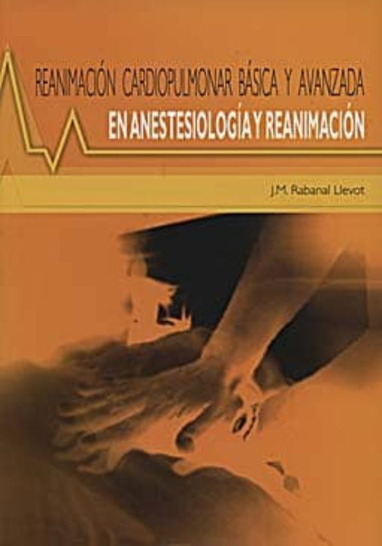 Reanimacion Cardiopulmonar Basica Y Avanzada En Anestesiologia Y Reani