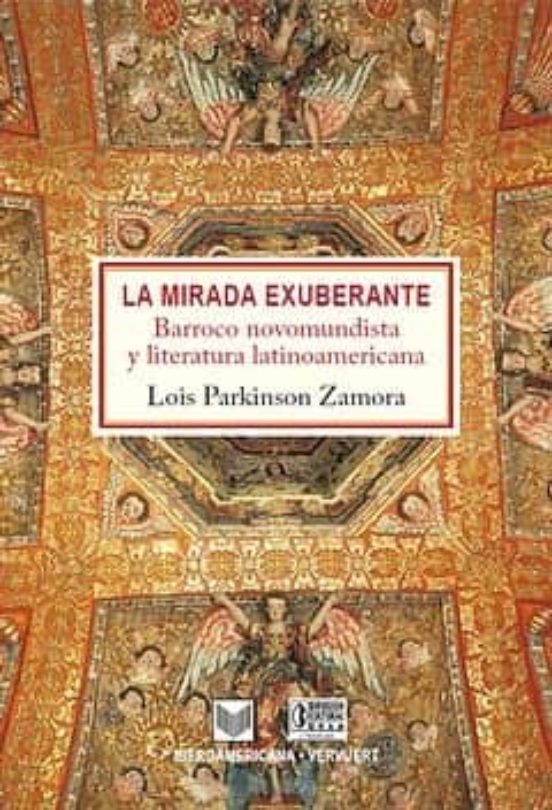 La Mirada Exuberante: Barroco Novomundista Y Literatura Latinoame Rica