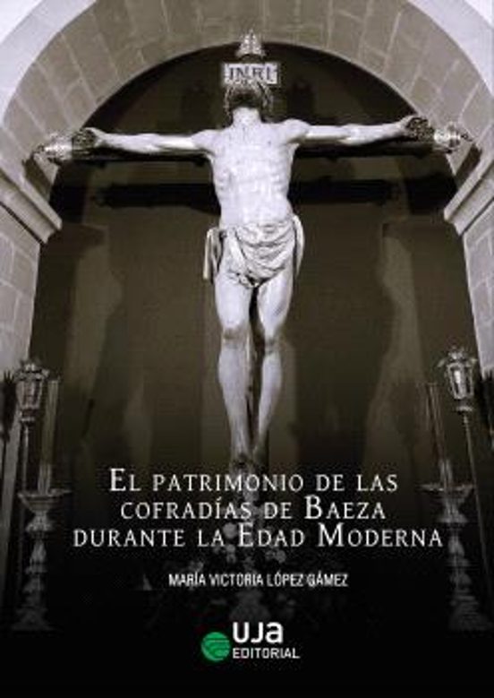 El patrimonio de las cofradías de Baeza durante la Edad Moderna