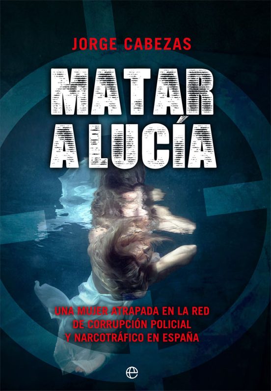 Matar A Lucía. Una Mujer Atrapada En La Red De Corrupción Policia L Y
