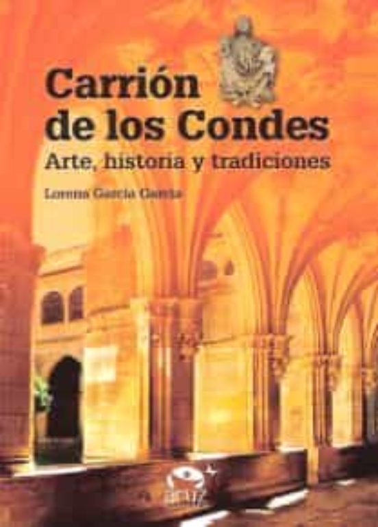 Carrion De Los Condes: Arte Historia Y Tradiciones