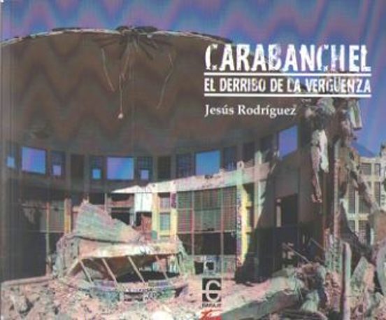 Carabanchel. El Derribo De La Verguenza