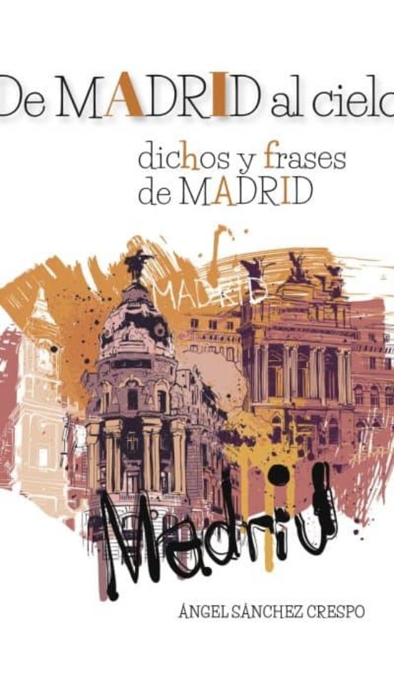 De Madrid Al Cielo: Dichos Y Frases De Madrid