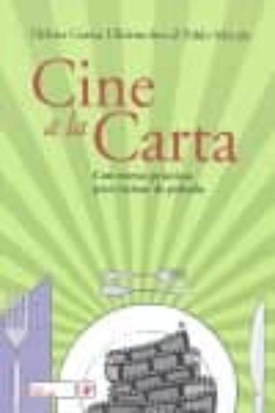 Cine A La Carta: Con Recetas Practicas Para Cocinar De Pelicula