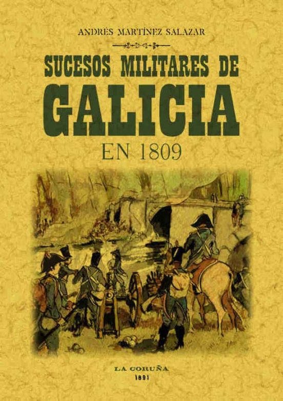 Sucesos Militares De Galicia En 1809 Y Operaciones De La Presente Guer