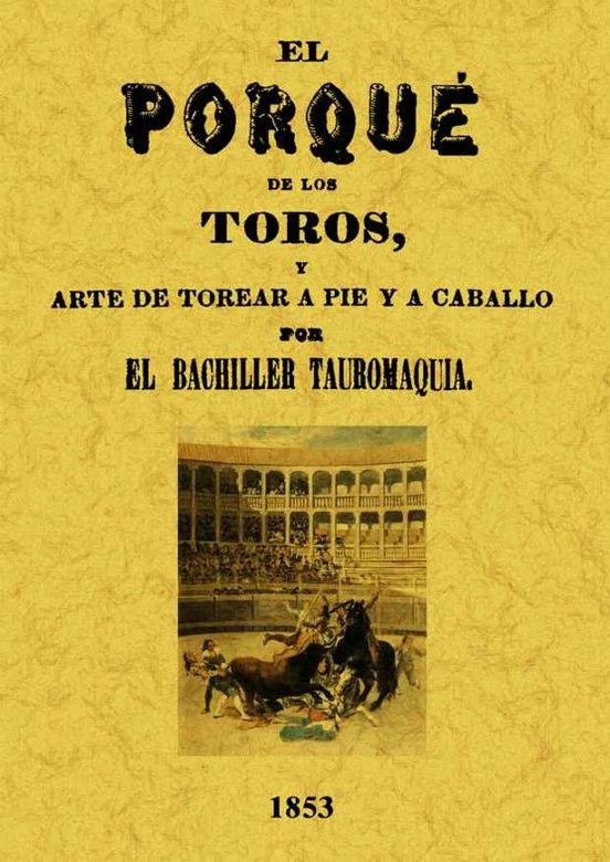 El Por Qué De Los Toros Y Arte De Torear A Pie Y A Caballo