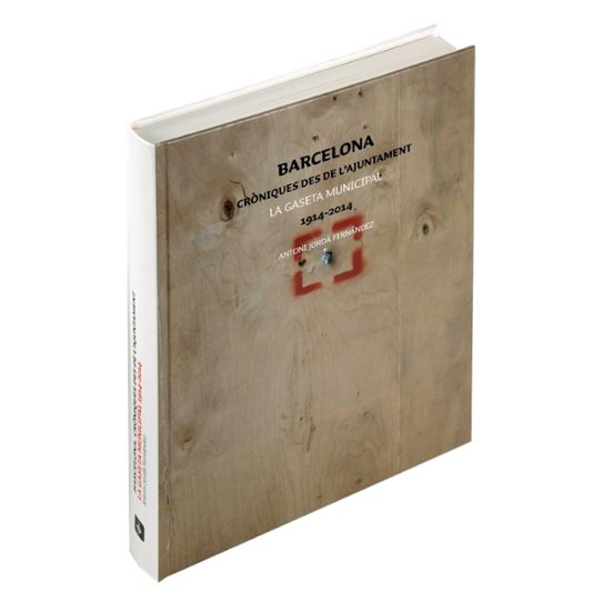 Barcelona: Croniques des de Lajuntament la Gaseta Municipal 1914 -2014