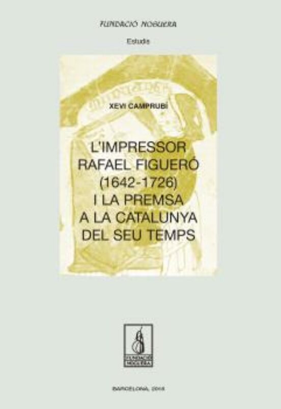 L Impressor Rafael Figueró I La Premsa A La Catalunya Del