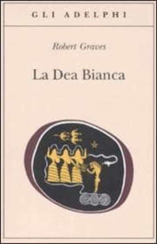 La Dea Bianca Grammatica Storica Del Mito Poetico