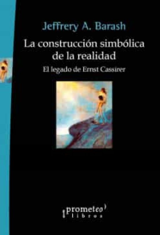 La Construccion Simbolica De La Realidad: El Legado De Ernst Cassirer