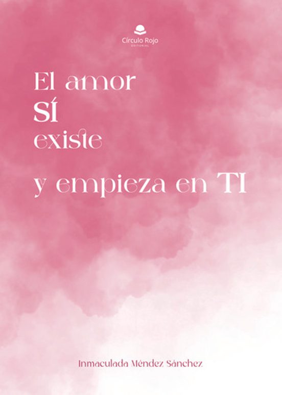 El Amor Sí Existe y Empieza en Ti