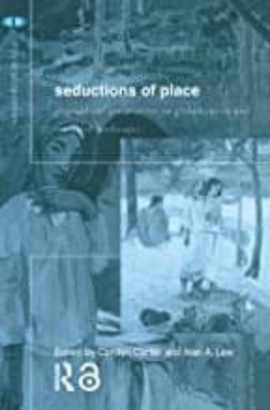 Seductions Of Place: Geographical Perspectives On Globalization And To
