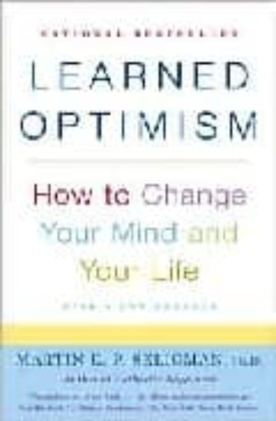 Learned Optimism: How To Change Your Mind And Your Life