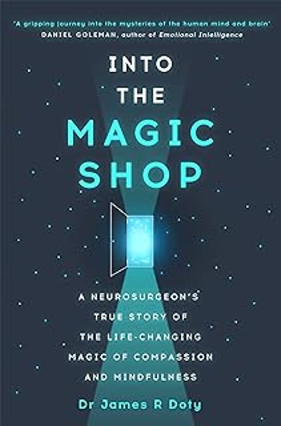 Into The Magic Shop: A Neurosurgeon S True Story Of The Life-changing