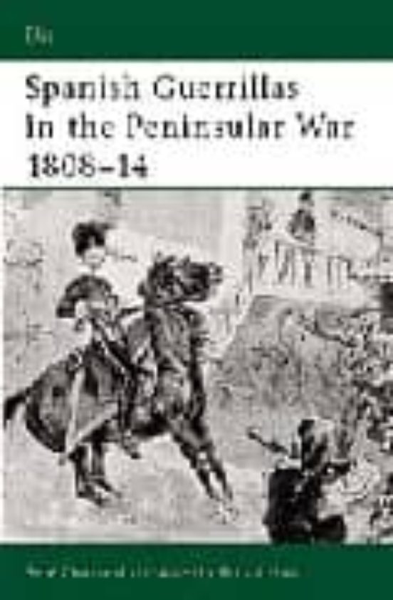 Spanish Guerrillas In The Peninsular War 1808-14