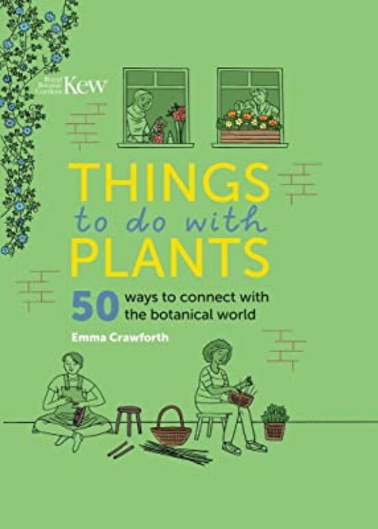 Things To Do With Plants: 51 Ways To Connect With The Botanical World