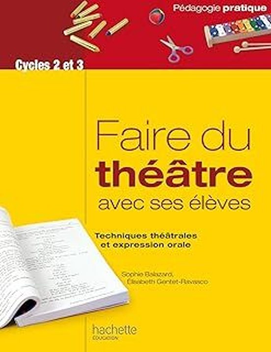 Faire du Théâtre Avec Ses Élèves: Techniques Théâtrales et Expression