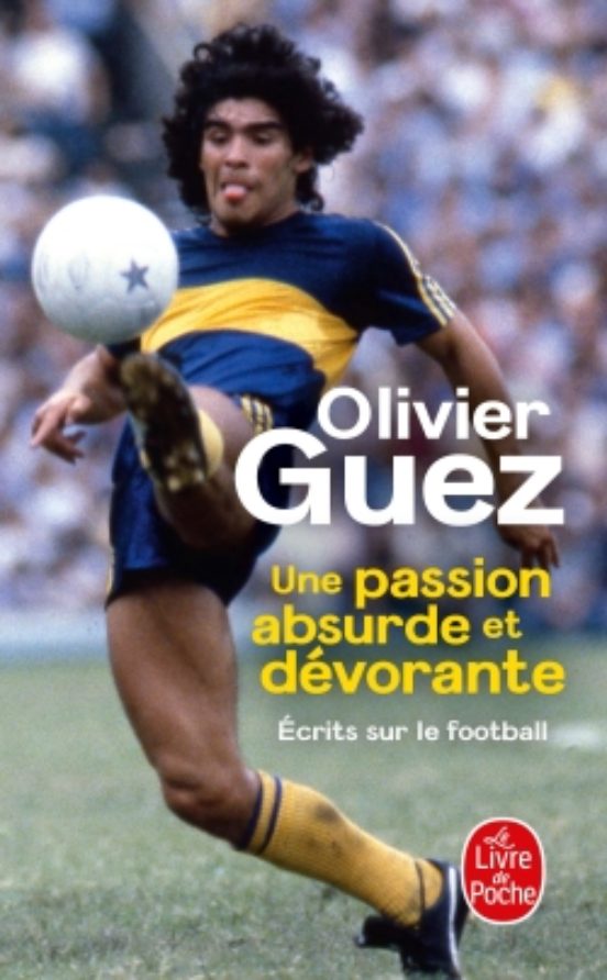 Une Passion Absurde Et Dévorante: Écrits Sur Le Football