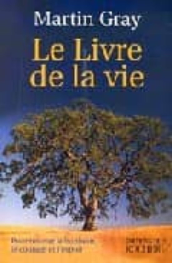 Le Livre De La Vie: Pour Trouver Le Bonheur Le Courage Et L Espo Ir