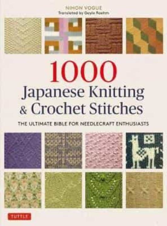 1000 Japanese Knitting & Crochet Stitches: The Ultimate Bible For Need