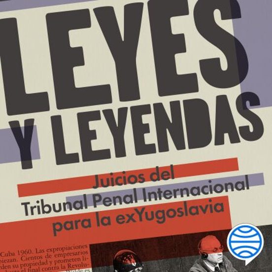 Leyes Y Leyendas - Juicios Del Tribunal Penal Internacional Para La ExYugoslavia