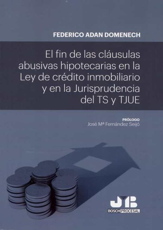 El Fin De Las Cláusulas Abusivas Hipotecarias En La Ley De Crédito Inmobiliario Y En La Jurisprudencia Del TS Y TJUE