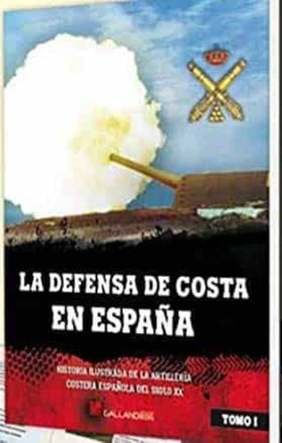 La Defensa de Costa en España: Historia Ilustrada de la Artilleria Cos