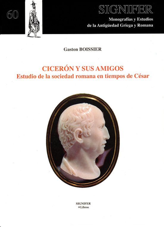 Cicerón Y Sus Amigos. Estudio De La Sociedad Romana En Tiempos De Césa