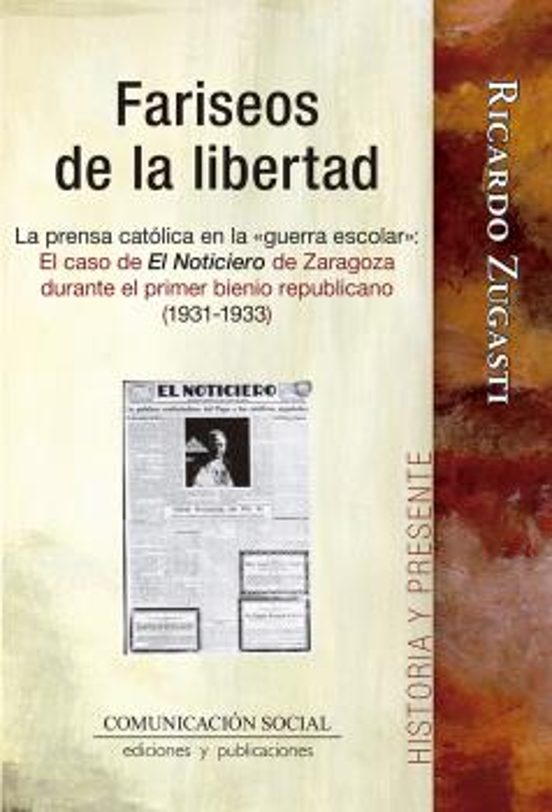 Fariseos De La Libertad. La Prensa Católica En La «guerra Escolar»