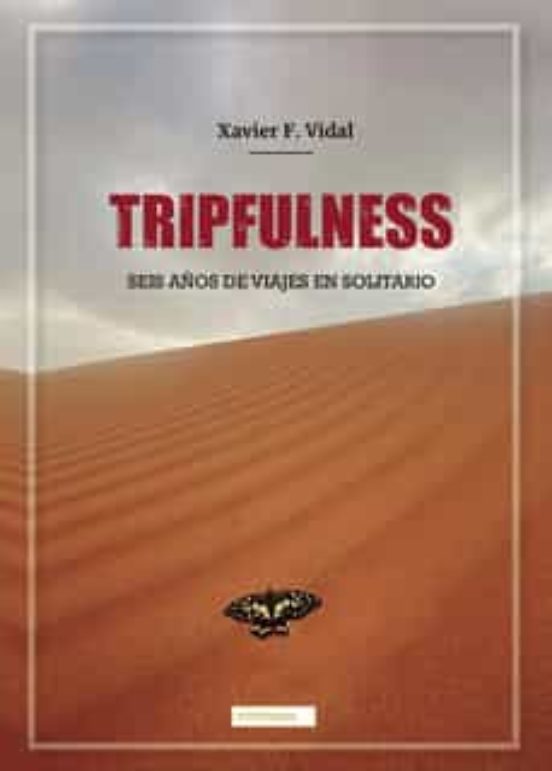 Tripfulness: Seis Años De Viajes En Solitario