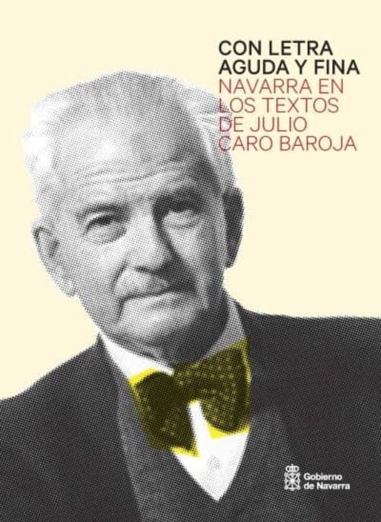 Con Letra Aguda Y Fina: Navarra En Los Textos De Julio Caro Baroj A