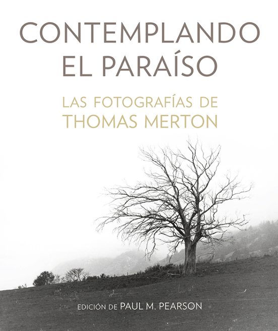 Contemplando El Paraiso: Las Fotografías De Thomas Merton