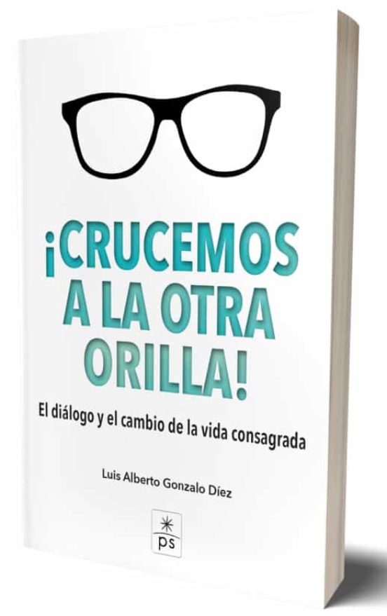 Crucemos A La Otra Orilla. El Dialogo Y El Cambio De La Vida Consagrad